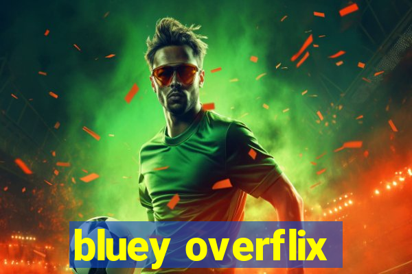 bluey overflix